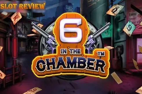 6 in the Chamber slot